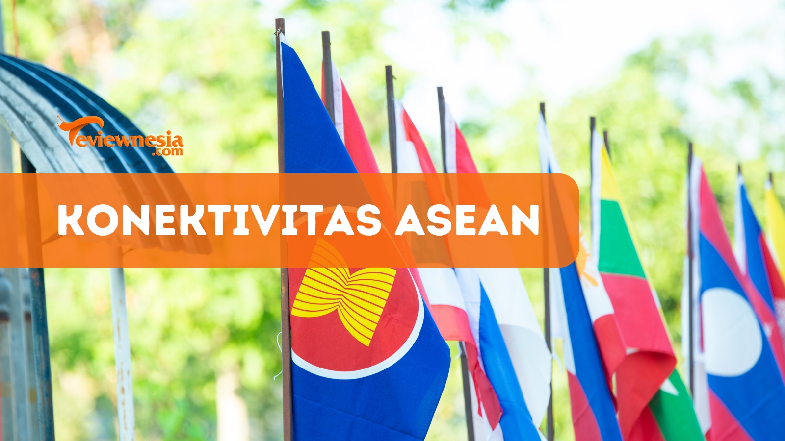 6 Modalitas Pembangunan Konektivitas dalam Regionalisme ASEAN